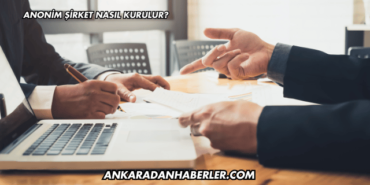 Anonim Şirket Nasıl Kurulur?