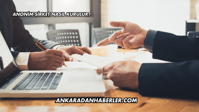 Anonim Şirket Nasıl Kurulur?
