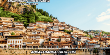Arnavutluk'ta Nelere Yatırım Yapılmalıdır?