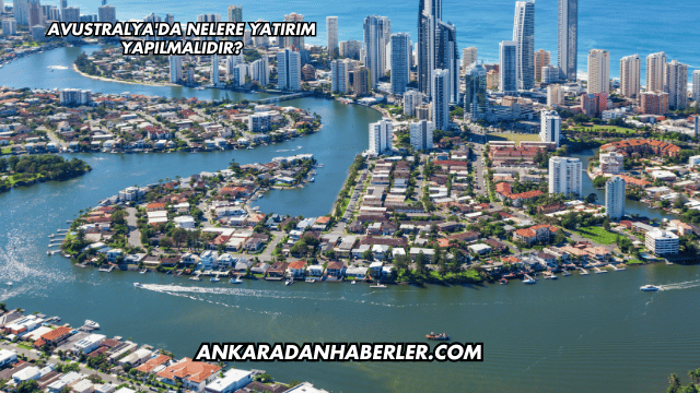 Avustralya'da Nelere Yatırım Yapılmalıdır?