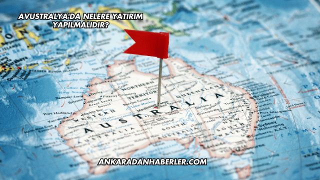 Avustralya'da Nelere Yatırım Yapılmalıdır?