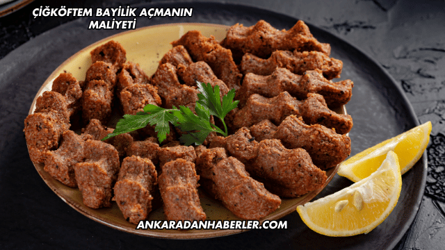 Çiğköftem Bayilik Açmanın Maliyeti