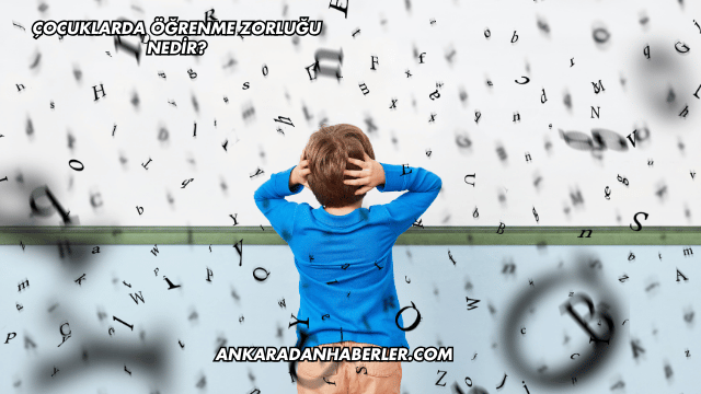 Çocuklarda Öğrenme Zorluğu Nedir?