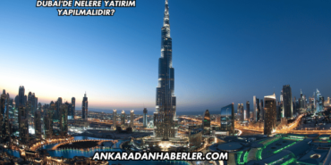 Dubai'de Nelere Yatırım Yapılmalıdır?