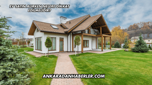 Ev Satın Alırken Nelere Dikkat Edilmelidir?