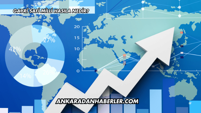 Gayri Safi Milli Hasıla Nedir?
