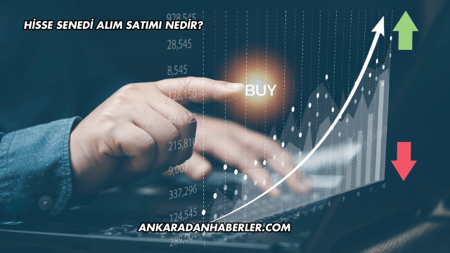 Hisse Senedi Alım Satımı Nedir?