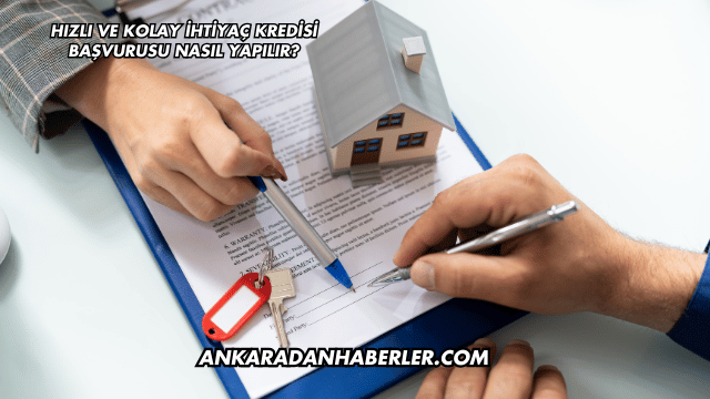 Hızlı ve Kolay İhtiyaç Kredisi Başvurusu Nasıl Yapılır?