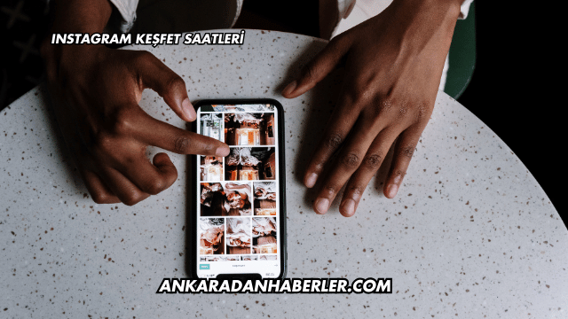 Instagram Keşfet Saatleri