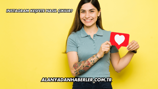 Instagram Keşfete Nasıl Çıkılır?
