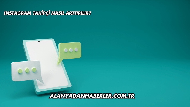 Instagram Takipçi Nasıl Arttırılır?