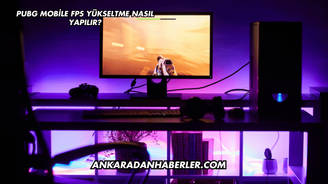 PUBG Mobile FPS Yükseltme Nasıl Yapılır?