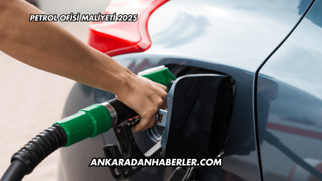 Petrol Ofisi Maliyeti 2025