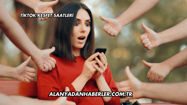 Tiktok Keşfet Saatleri