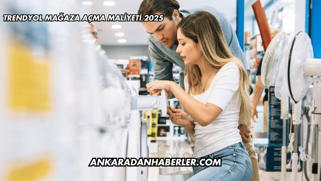 Trendyol Mağaza Açma Maliyeti 2025