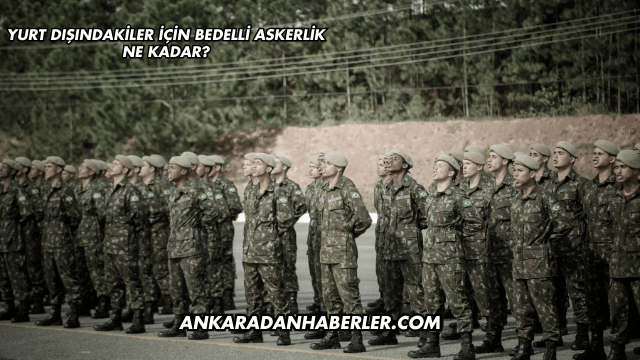 Yurt Dışındakiler İçin Bedelli Askerlik Ne Kadar?