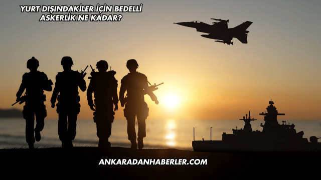 Yurt Dışındakiler İçin Bedelli Askerlik Ne Kadar?