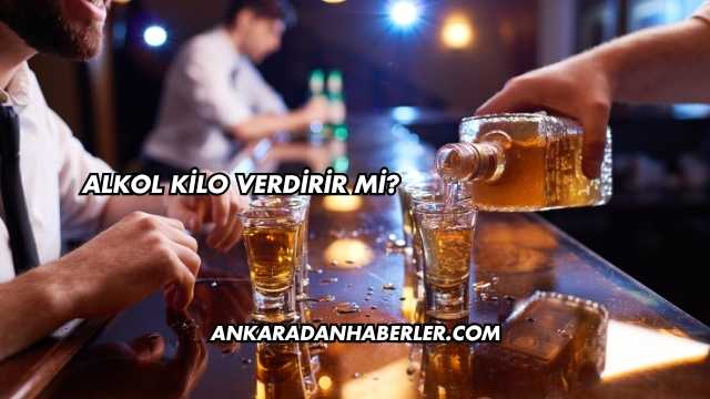 Alkol Kilo Verdirir mi?