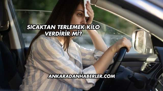 Sıcaktan Terlemek Kilo Verdirir mi?