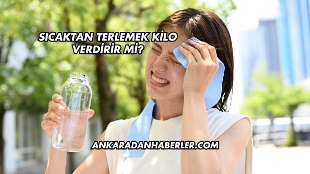 Sıcaktan Terlemek Kilo Verdirir mi?