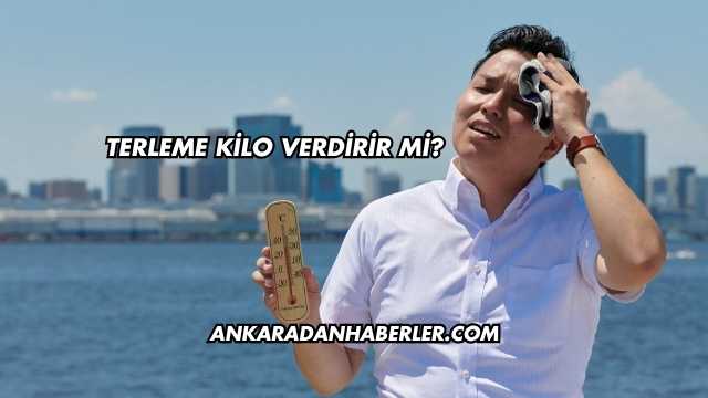 Terleme Kilo Verdirir mi?