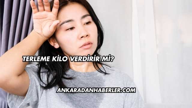 Terleme Kilo Verdirir mi?