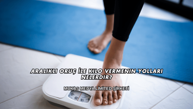 Aralıklı Oruç İle Kilo Vermenin Yolları Nelerdir?