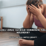Aralıklı Oruç İle Kilo Vermenin Yolları Nelerdir?