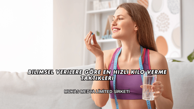 Bilimsel Verilere Göre En Hızlı Kilo Verme Taktikleri