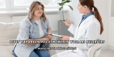 Diyet Yaparken Pes Etmemenin Yolları Nelerdir?