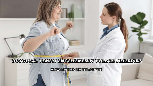 Duygusal Yemeyi Engellemenin Yolları Nelerdir?