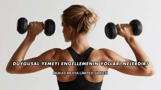 Duygusal Yemeyi Engellemenin Yolları Nelerdir?