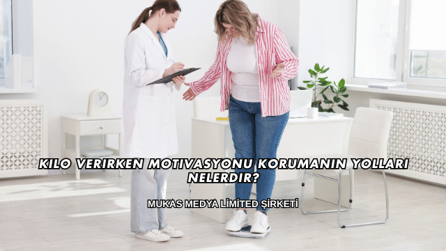 Kilo Verirken Motivasyonu Korumanın Yolları Nelerdir?