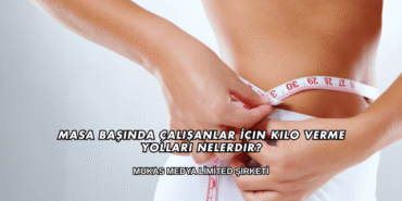 Masa Başında Çalışanlar İçin Kilo Verme Yolları Nelerdir?