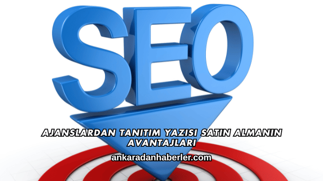 Ajanslardan Tanıtım Yazısı Satın Almanın Avantajları