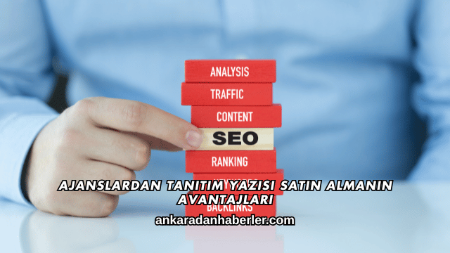 Ajanslardan Tanıtım Yazısı Satın Almanın Avantajları