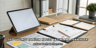 SEO Uyumlu Tanıtım Yazısı Yayınlama Teknikleri