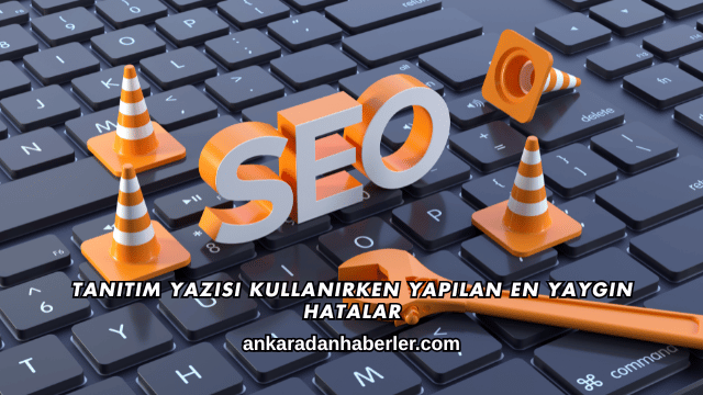 Tanıtım Yazısı Kullanırken Yapılan En Yaygın Hatalar