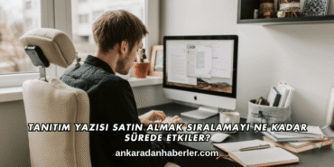 Tanıtım Yazısı Satın Almak Sıralamayı Ne Kadar Sürede Etkiler?