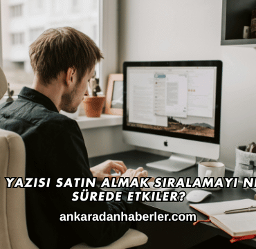 Tanıtım Yazısı Satın Almak Sıralamayı Ne Kadar Sürede Etkiler?