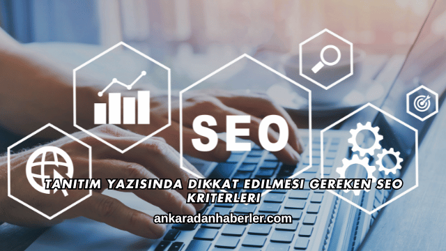 Tanıtım Yazısında Dikkat Edilmesi Gereken SEO Kriterleri