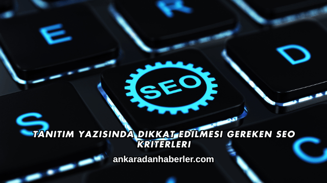 Tanıtım Yazısında Dikkat Edilmesi Gereken SEO Kriterleri