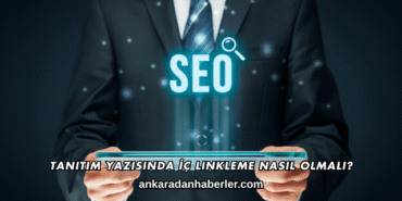 Tanıtım Yazısında İç Linkleme Nasıl Olmalı?